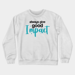 Alway Give Good Impact Crewneck Sweatshirt